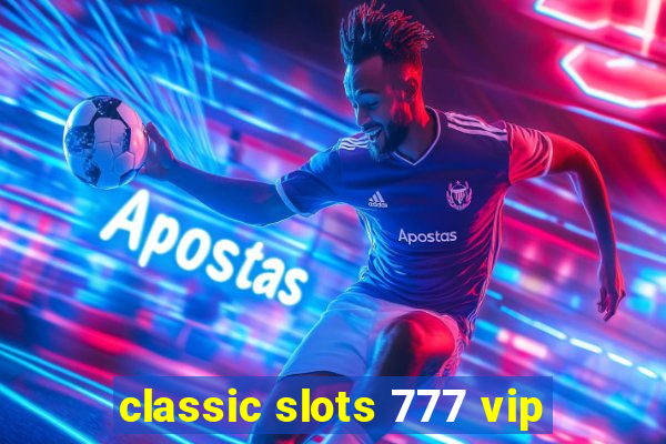 classic slots 777 vip